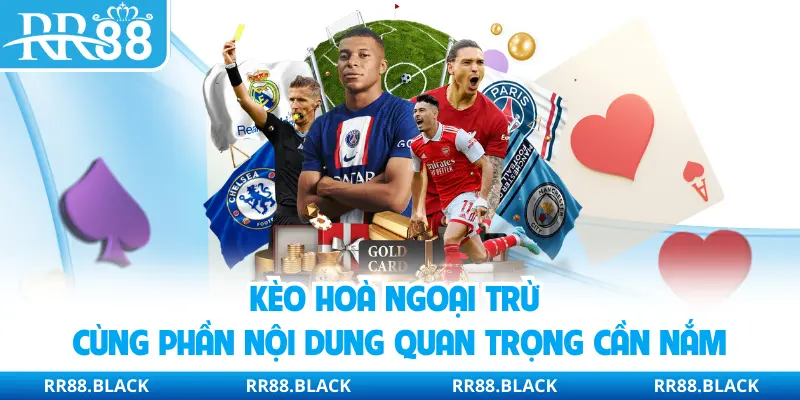 Kèo hoà ngoại trừ cùng phần nội dung quan trọng cần nắm