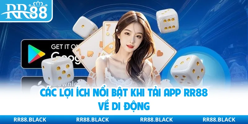 Các lợi ích nổi bật khi tải app RR88 về di động