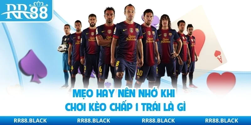 Mẹo hay nên nhớ khi chơi kèo chấp 1 trái là gì