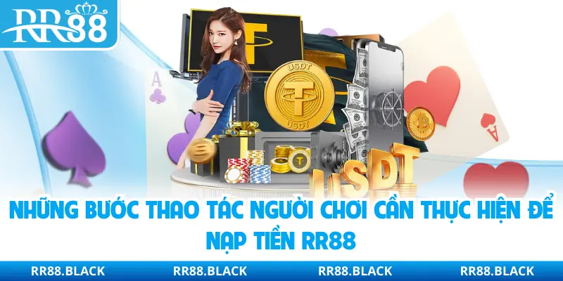 Những bước thao tác người chơi cần thực hiện để nạp tiền RR88