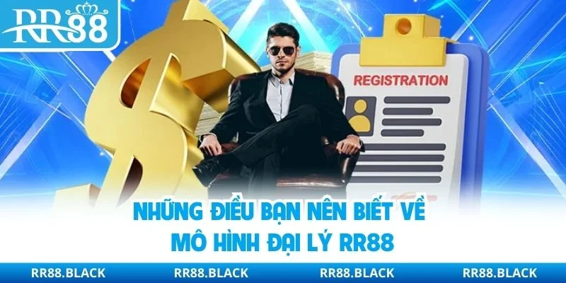Những điều bạn nên biết về mô hình đại lý RR88