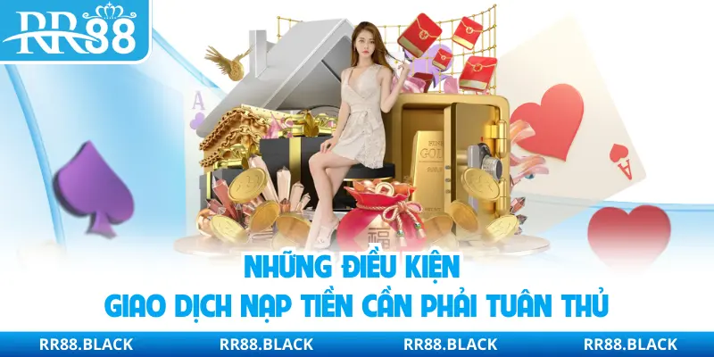 Những điều kiện giao dịch nạp tiền cần phải tuân thủ