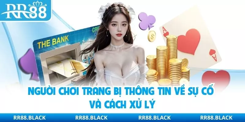 Người chơi trang bị thông tin về sự cố và cách xử lý