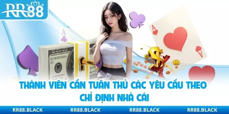 Thành viên cần tuân thủ các yêu cầu theo chỉ định nhà cái