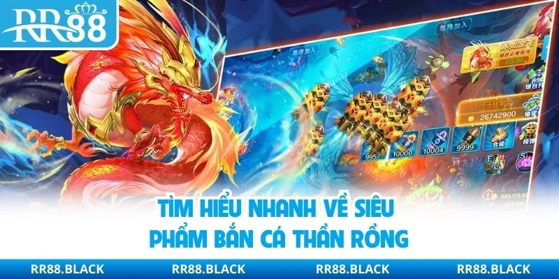 Tìm hiểu nhanh về siêu phẩm bắn cá thần rồng