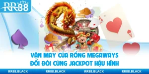 Vận May Của Rồng Megaways | Đổi Đời Cùng Jackpot Hậu Hĩnh